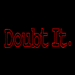 doubt it